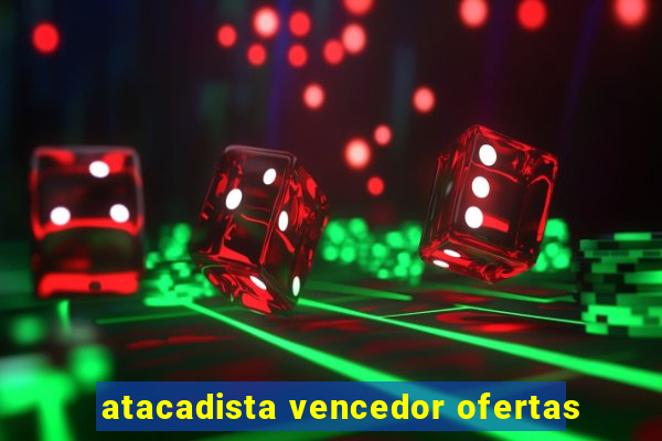 atacadista vencedor ofertas